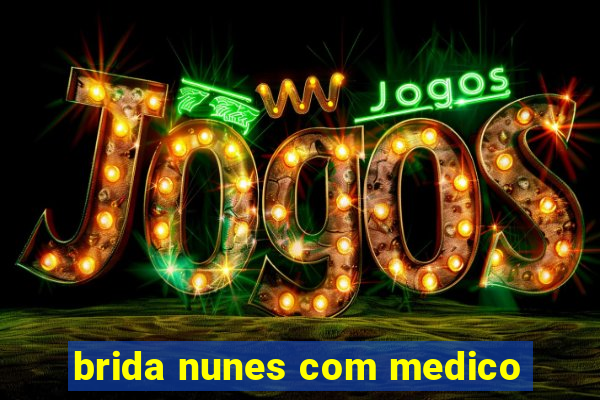 brida nunes com medico